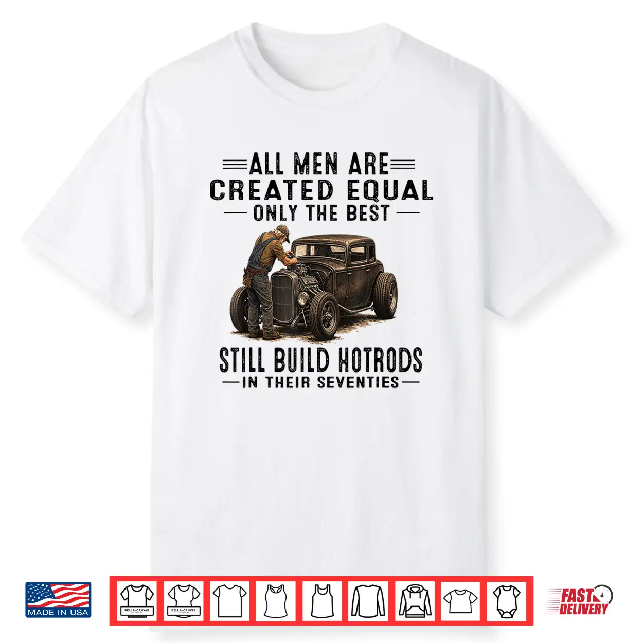 All Men Are Creadted Equal Oinly The Best Still Build Build Hotrods Shirt All Men Are Creadted Equal Oinly The Best Still Build Build Hotrods Shirt