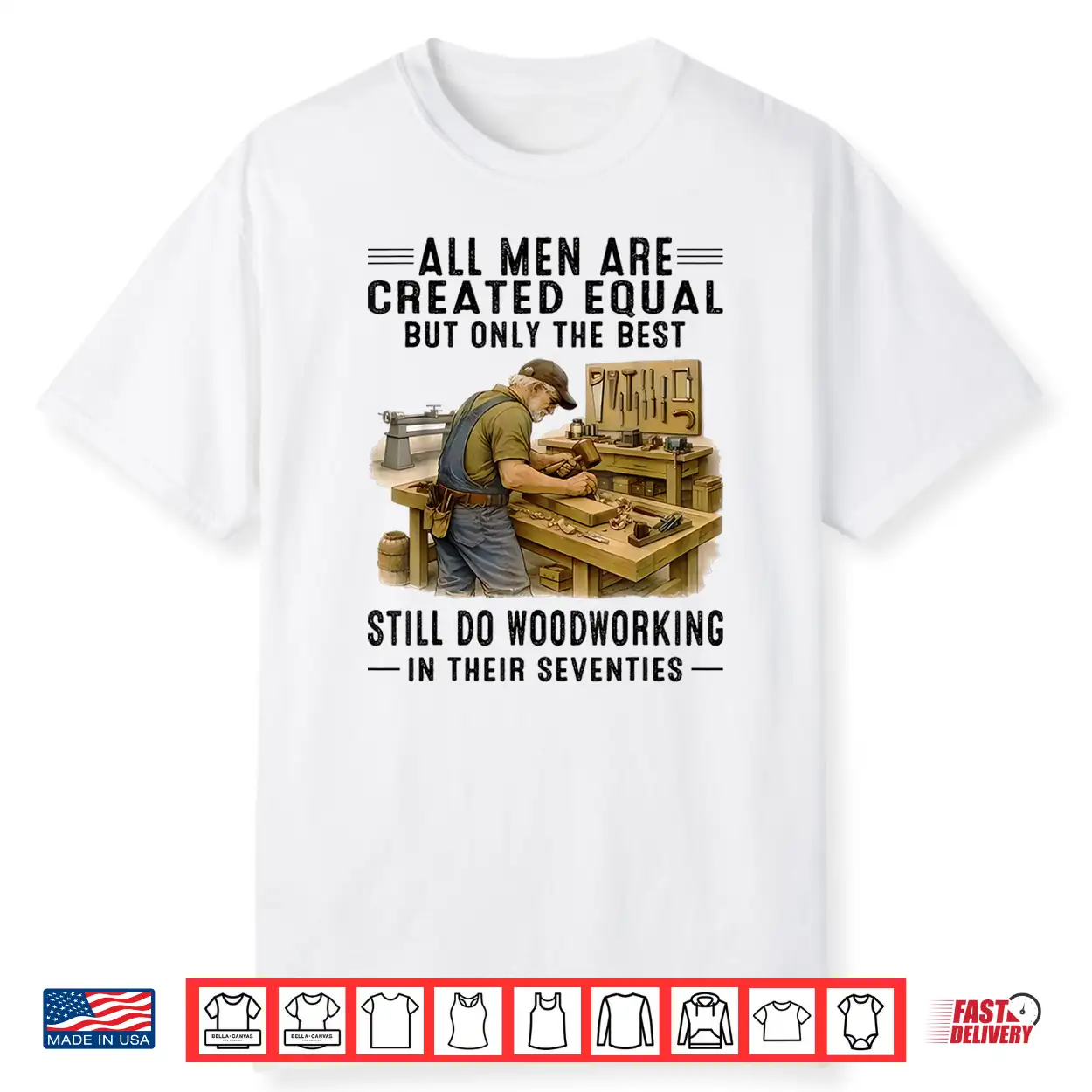All Men Are Created Equal But Woodworking In Their Seventies Shirt All Men Are Created Equal But Woodworking In Their Seventies Shirt