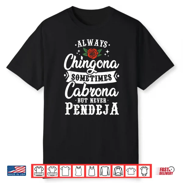 Always Chingona Sometimes Cabrona But Never Pendeja Shirt