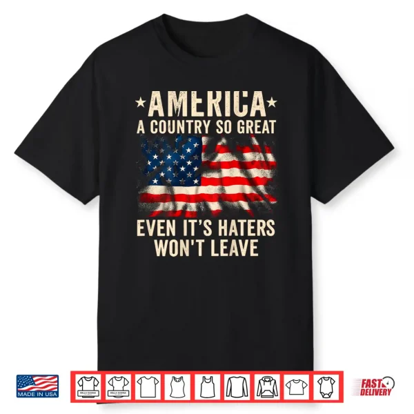 America A Country So Great Even It’S Haters Won’T Shirt