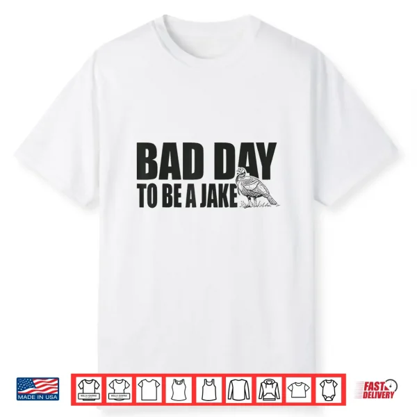 Bad Day To Be A Jake Funny Turkey Hunting Hunter Humor Shirt