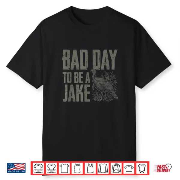 Bad Day To Be A Jake Funny Turkey Season Hunting Joke Shirt