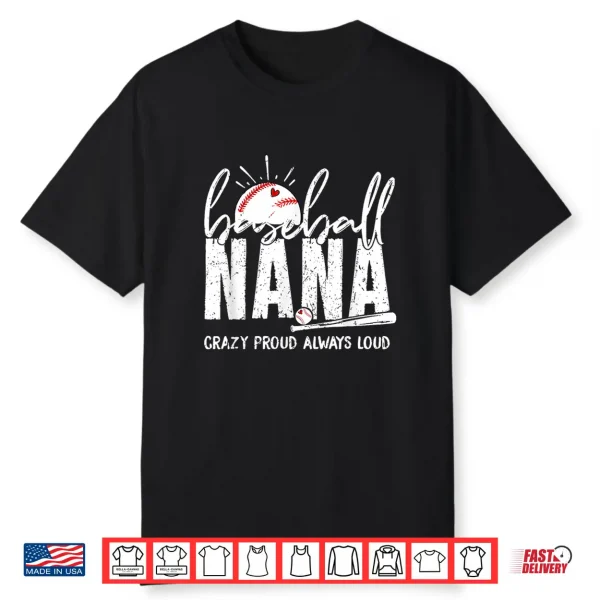 Baseball Nana Crazy Proud Always Loud Funny Nana Baseball Shirt