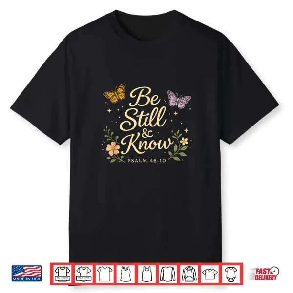 Be Still & Know Psalm 46 10 Christian Floral Butterfly Shirt Shirt