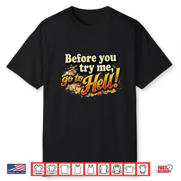 Before You Try Me Go To Hell Shirt