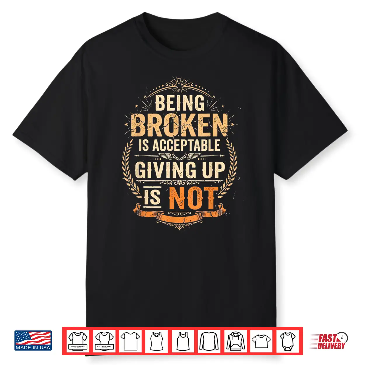 Being Broken Is Acceptable Giving Up Is Not Motivational Shirt Being Broken Is Acceptable Giving Up Is Not Motivational Shirt