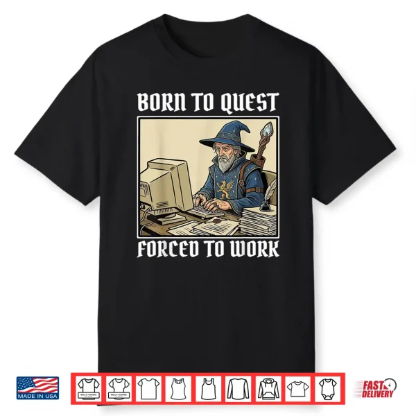 Born To Quest Forced To Work Funny Gamer Mage Sarcastic Shirt