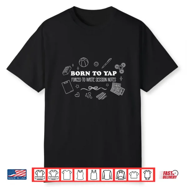 Born To Yap Forced To Write Session Notes Speech Therapy Slp Shirt
