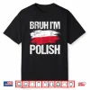 Bruh Im Polish Funny Polska Polish Flag Boys Teacher Shirt