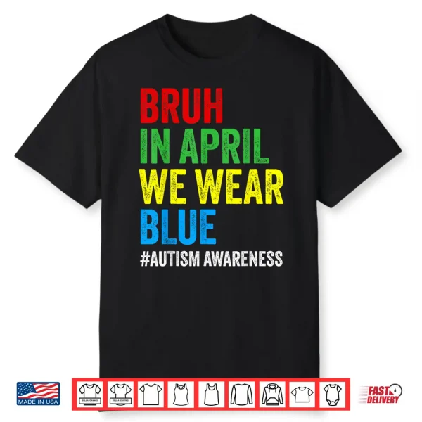 Bruh In April We Wear Blue Autism Awareness Modern Shirt