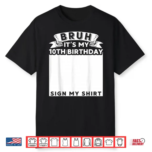 Bruh It’S My 10Th Birthday Sign My Shirt 10 Year Old Bday Shirt