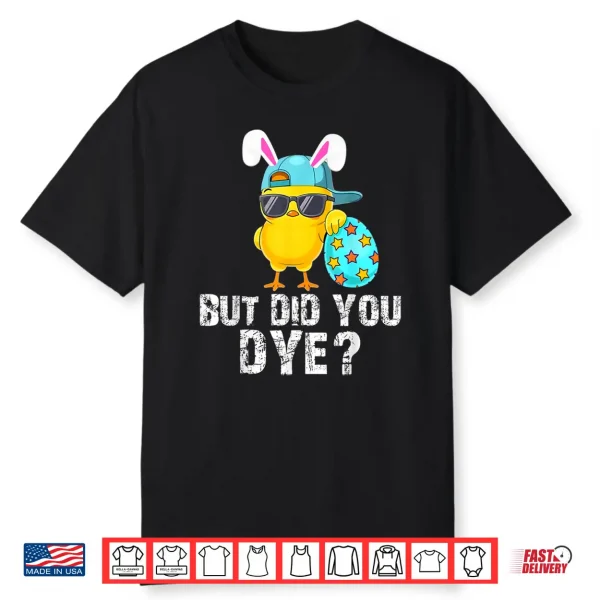 But Did You Dye Easter Funny Cute Bunny Women Men Kids Shirt