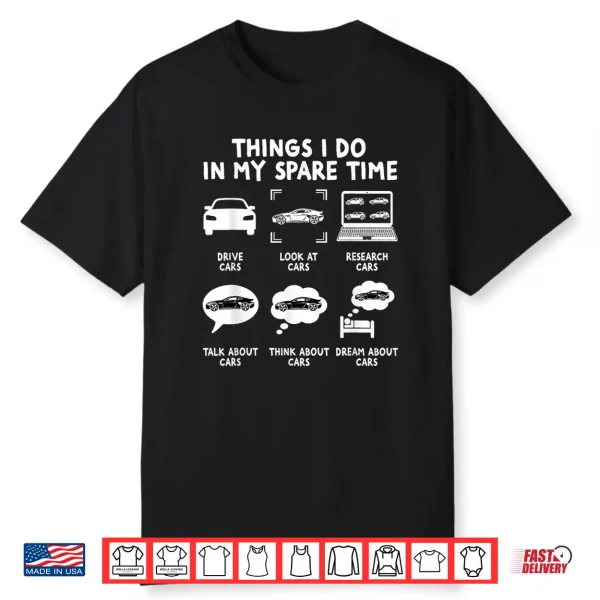 Car Lover Things I Do In My Spare Time Cars Guy Enthusiast Shirt