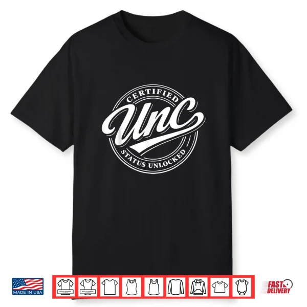 Certified Unc Status Unlocked Shirt