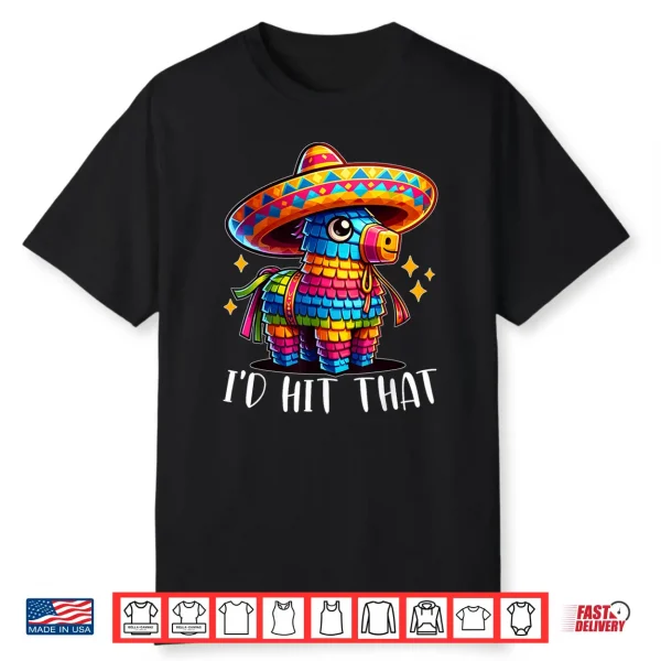 Cinco De Mayo Funny Ideas I’D Hit That Pinata Men Women Kids Shirt