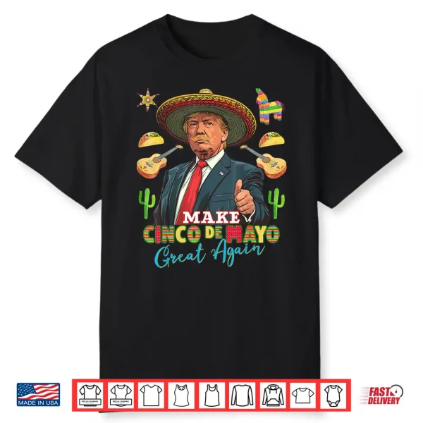 Cinco De Mayo Make Cinco De Mayo Great Again Donald Trump Shirt