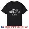 Crazy Hispanic Fan Vintage Design Shirt