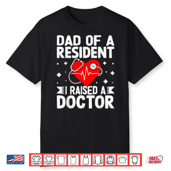 Dad Of A Resident I Raised A Doctor Match Day Medical Shirt
