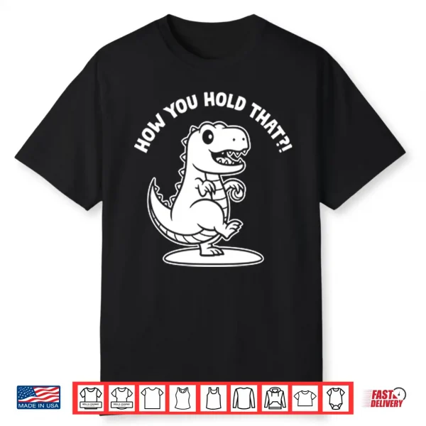 Daniel Hudson How You Hold That T Rex Dinosaur Shirt