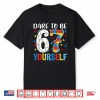 Dare To Be Yourself Sixty Seven Puzzle Autism Awareness Shirt