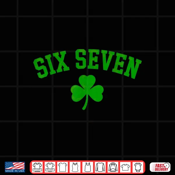 Design 67 six Seven St Patricks Day Funny Shamrock Shirt
