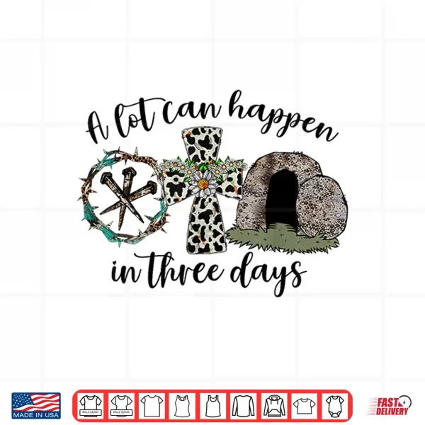 A Lot Can Happen In 3 Days Easter Religious Women Men Kids Shirt 4 Design A Lot Can Happen in 3 Days Easter Religious Women Men Kids Shirt