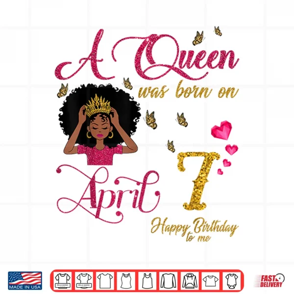 A Queen Was Born On April Seventh Happy Birthday To Me Shirt 4 Design A Queen Was Born On April Seventh Happy Birthday To Me Shirt