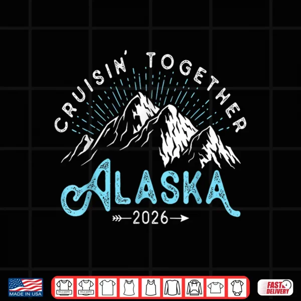 Design Alaska Cruise 2026 Family Friends Vacation Travel Matching Shirt