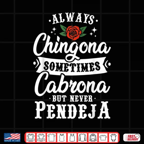 Always Chingona Sometimes Cabrona But Never Pendeja Shirt 4 Design Always Chingona Sometimes Cabrona But Never Pendeja Shirt