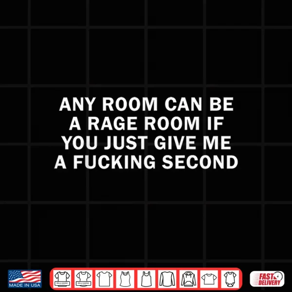 Design Any Room Can Be A Rage Room Funny Quote Shirt