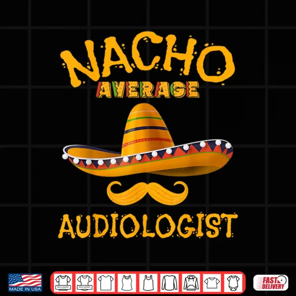 Audiologist Funny Audiology Joke Humor Cinco De Mayo Shirt 4 Design Audiologist Funny Audiology Joke Humor Cinco De Mayo Shirt