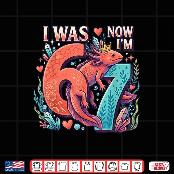 Design Axolotl Girl 6 7 Birthday I was 6 Now Im 7th Birthday Shirt