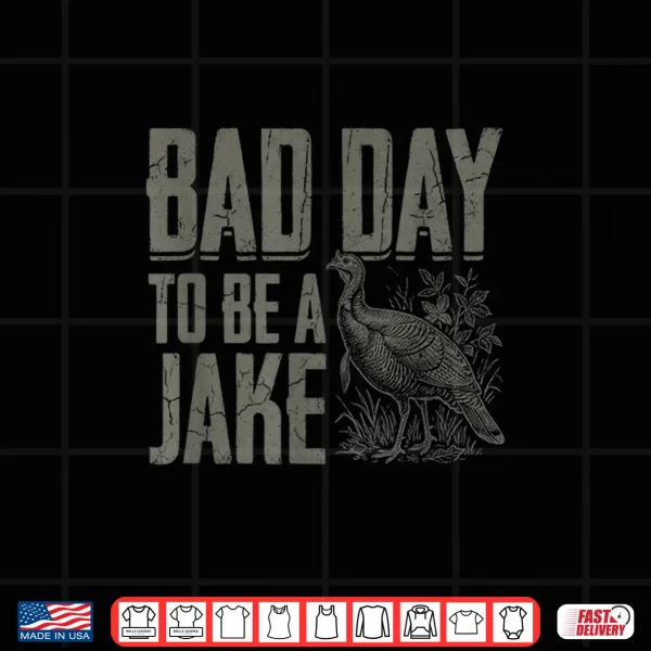 Design Bad Day to Be A Jake Funny Turkey Season Hunting Joke Shirt