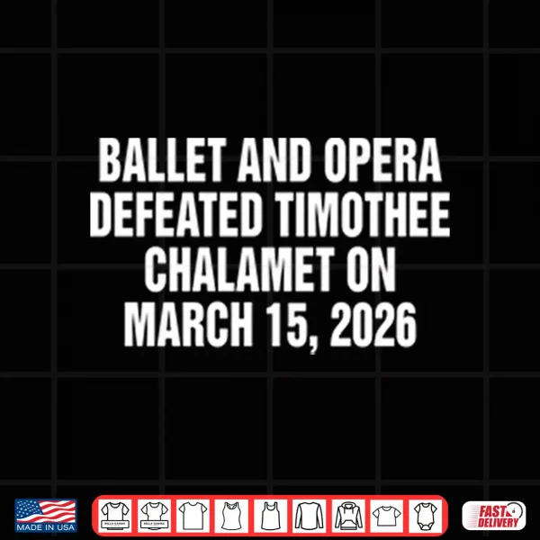 Design Ballet And Opera Defeated Timothee Chalamet On March 15 2026 Shirt