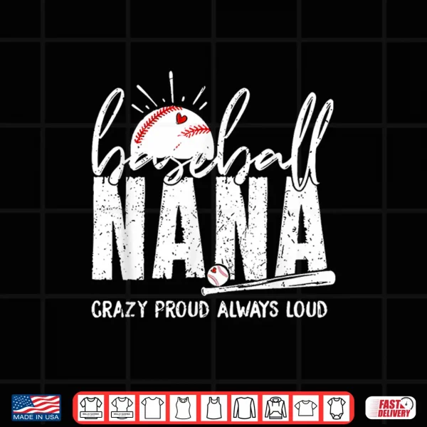 Design Baseball Nana Crazy Proud Always Loud Funny Nana Baseball Shirt