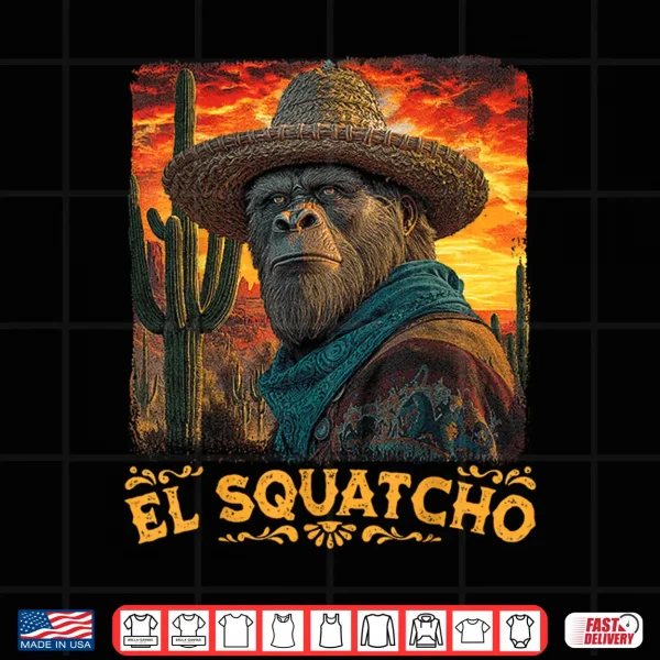 Bigfoot El Squatcho Sasquatch Mexican Cinco De Mayo Western Shirt 4 Design Bigfoot El Squatcho Sasquatch Mexican Cinco de Mayo Western Shirt