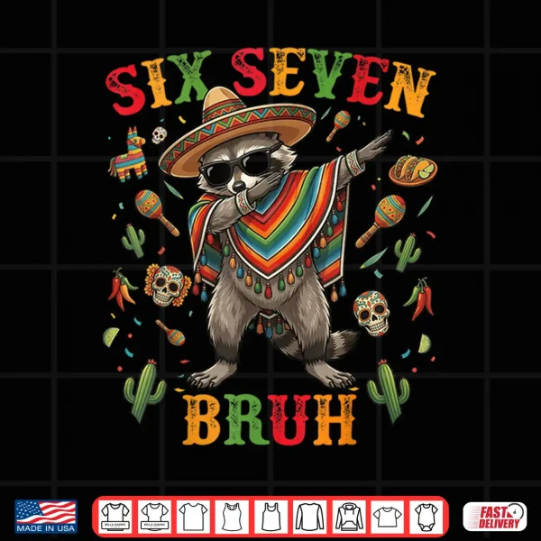 Bruh Cinco De Mayo Six Seven Kids Boys Men Women 67 Meme Shirt 4 Design Bruh Cinco de Mayo Six Seven Kids Boys Men Women 67 Meme Shirt
