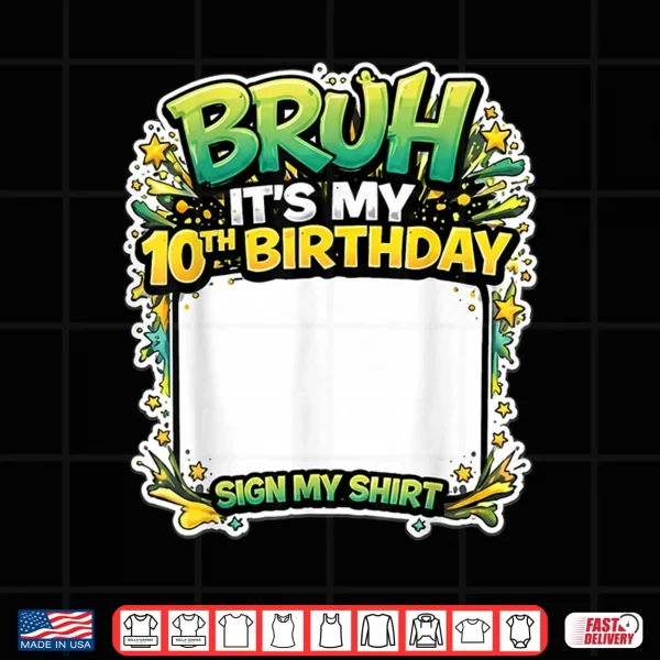 Bruh Its My Tenth Birthday Party Sign My Shirt Shirt 4 Design Bruh Its My Tenth Birthday Party Sign My Shirt Shirt