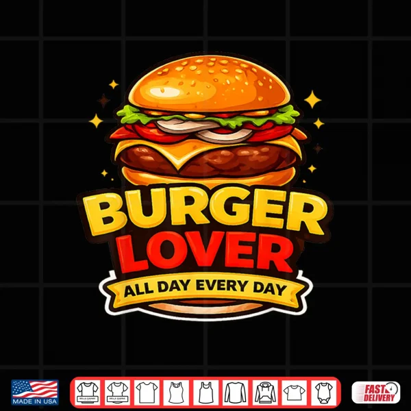 Design Burger Lover Funny Food Fan Cheeseburger Lover Shirt