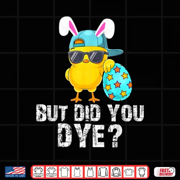 Design But Did You Dye Easter Funny Cute Bunny Women Men Kids Shirt