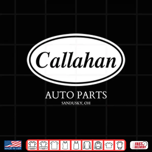 Callahan Auto Parts Sandusky Oh Shirt 4 Design Callahan Auto Parts Sandusky OH Shirt