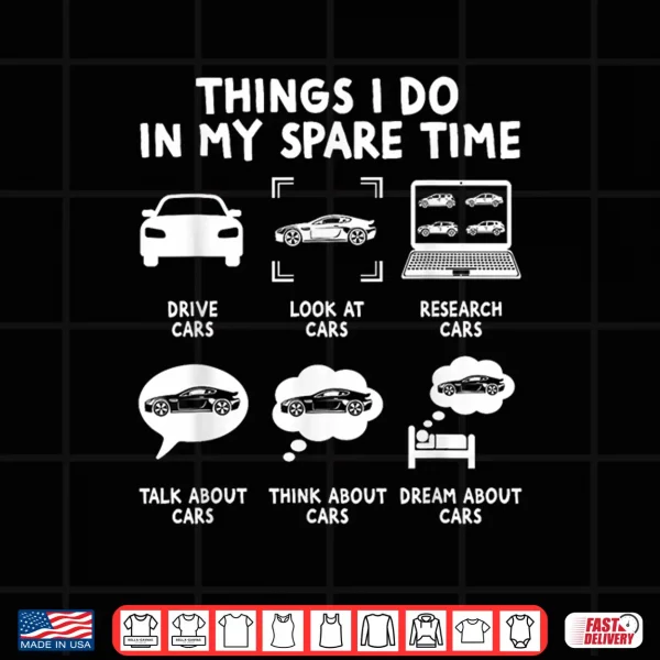 Design Car Lover Things I Do in My Spare Time Cars Guy Enthusiast Shirt