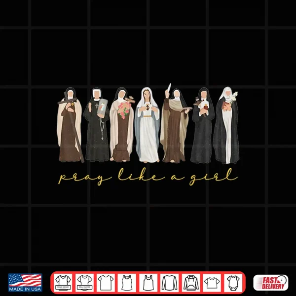 Design Catholic Saint Pray Like A Girl Women Religious Christian Shirt