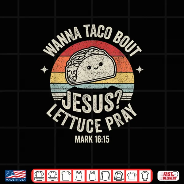 Design Christian Taco Retro Wanna Taco Bout Jesus Cinco de Mayo Shirt