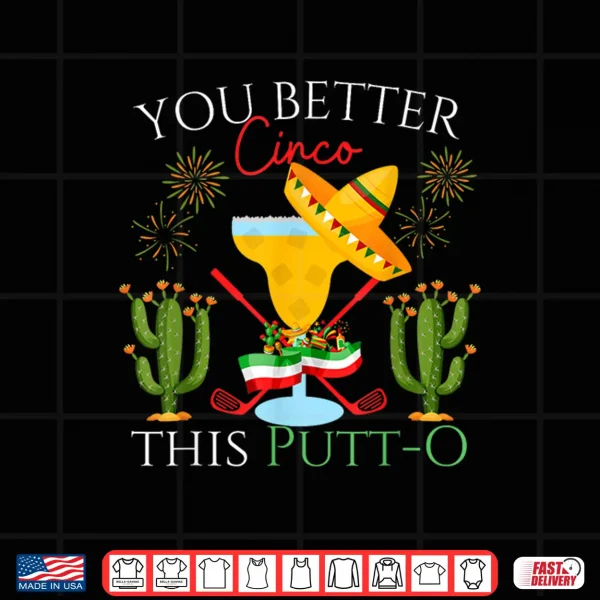 Cinco De Mayo Golf Golfer Drinking Margaritas Tequila Shirt 4 Design Cinco De Mayo Golf Golfer Drinking Margaritas Tequila Shirt