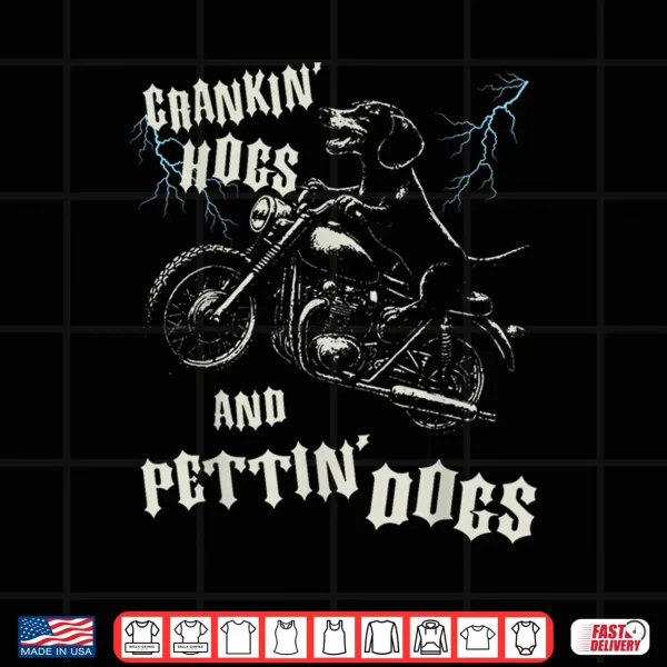 Design Crankin Hogs and Pettin Dogs Lovers Biker Motorcycle Rider Shirt