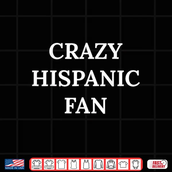 Design Crazy Hispanic Fan Professional Minimalist Modern Graphic Shirt
