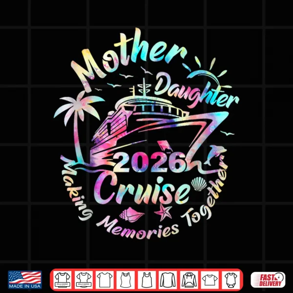 Cruise Mother Daughter Trip 2026 Funny Mom Daughter Vacation Shirt 4 Design Cruise Mother Daughter Trip 2026 Funny Mom Daughter Vacation Shirt