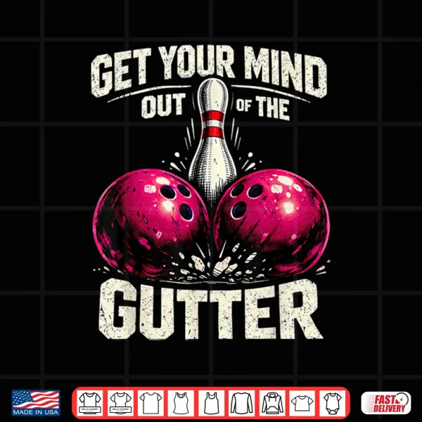 Design Dad Joke Bowler Bowling Get Your Mind Out Of Gutter Shirt