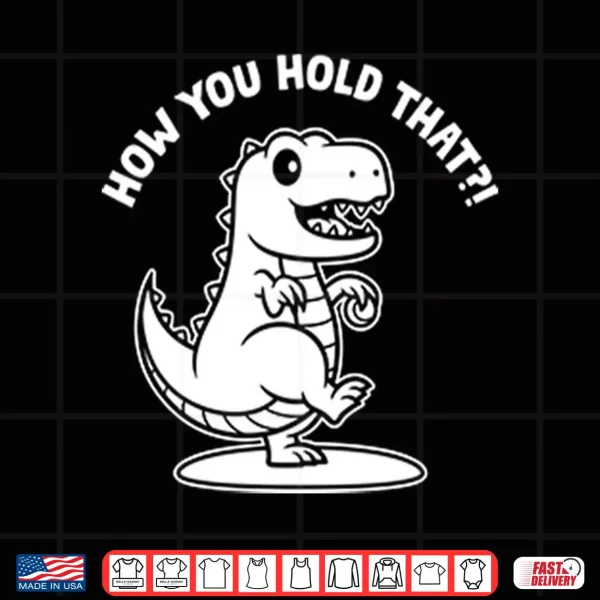 Daniel Hudson How You Hold That T Rex Dinosaur Shirt 4 Design Daniel Hudson How You Hold That T Rex Dinosaur Shirt